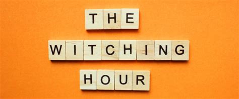 The Witching Hour: Fact or Fiction?